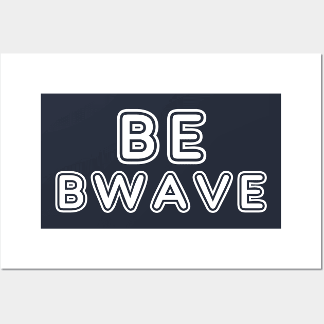 Be Bwave Wall Art by bigbadrobot